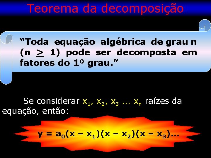 Teorema da decomposição “Toda equação algébrica de grau n (n > 1) pode ser