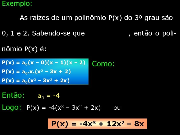 Exemplo: As raízes de um polinômio P(x) do 3º grau são 0, 1 e