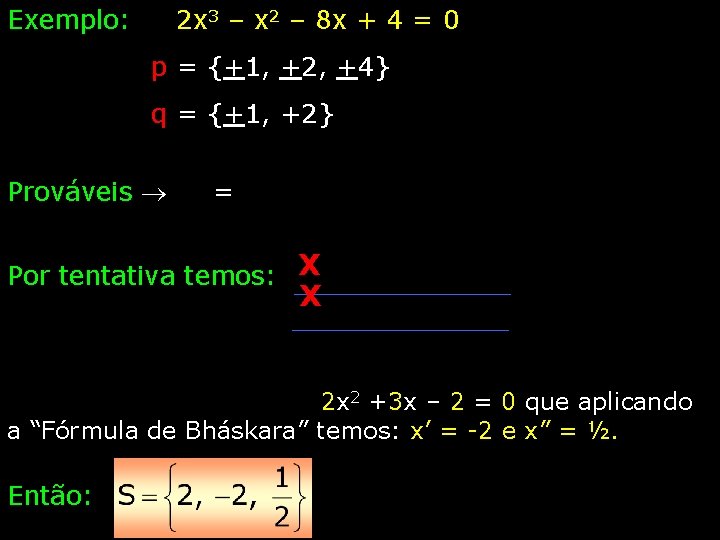 Exemplo: 2 x 3 – x 2 – 8 x + 4 = 0