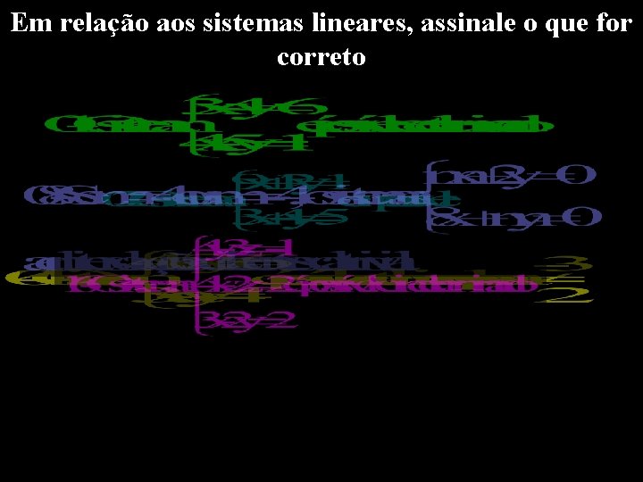 Em relação aos sistemas lineares, assinale o que for correto 