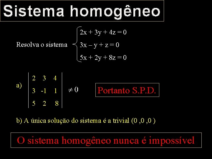 Sistema homogêneo 2 x + 3 y + 4 z = 0 Resolva o