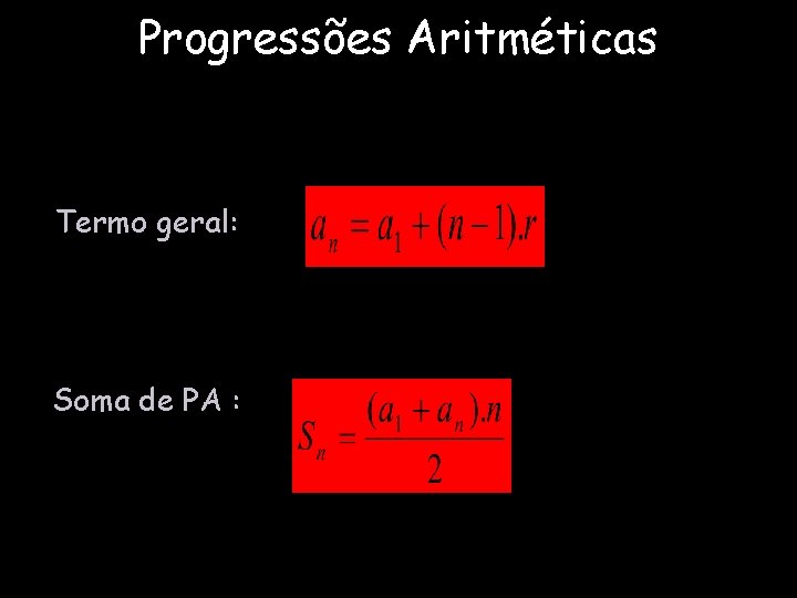 Progressões Aritméticas Termo geral: Soma de PA : 