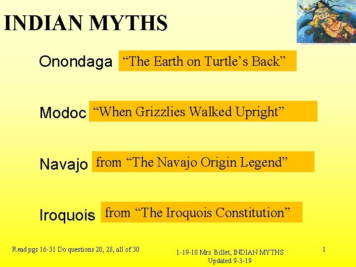 INDIAN MYTHS Onondaga “The Earth on Turtle’s Back” Modoc “When Grizzlies Walked Upright” Navajo