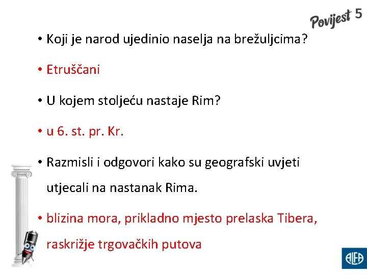  • Koji je narod ujedinio naselja na brežuljcima? • Etruščani • U kojem