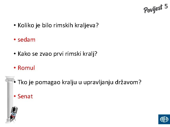  • Koliko je bilo rimskih kraljeva? • sedam • Kako se zvao prvi