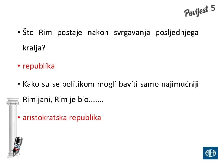  • Što Rim postaje nakon svrgavanja posljednjega kralja? • republika • Kako su