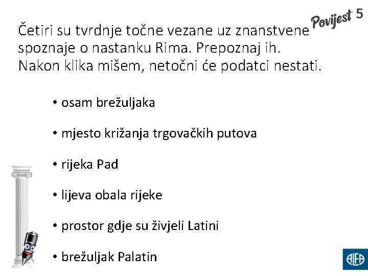 Četiri su tvrdnje točne vezane uz znanstvene spoznaje o nastanku Rima. Prepoznaj ih. Nakon