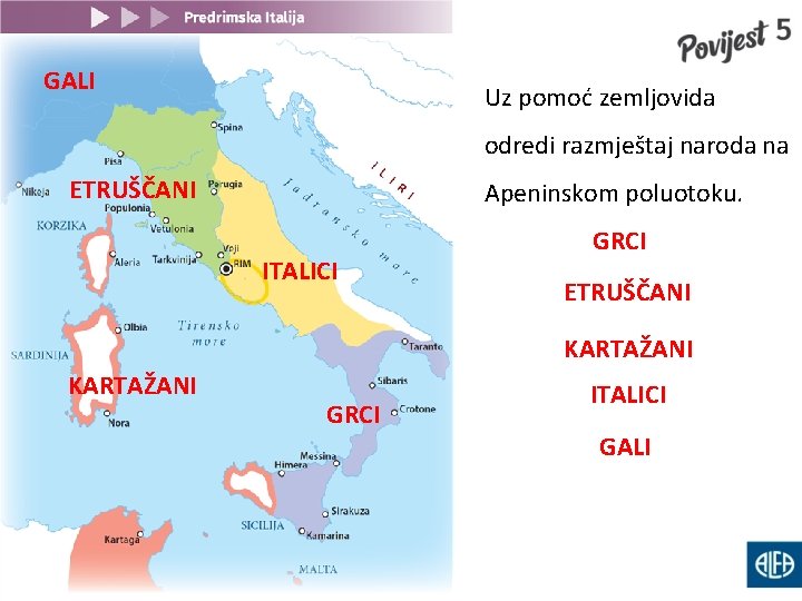 GALI Uz pomoć zemljovida odredi razmještaj naroda na ETRUŠČANI Apeninskom poluotoku. ITALICI GRCI ETRUŠČANI