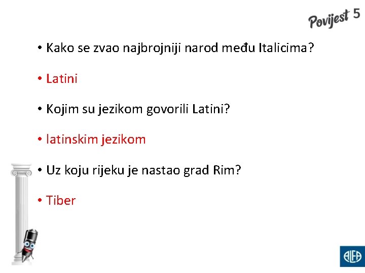  • Kako se zvao najbrojniji narod među Italicima? • Latini • Kojim su