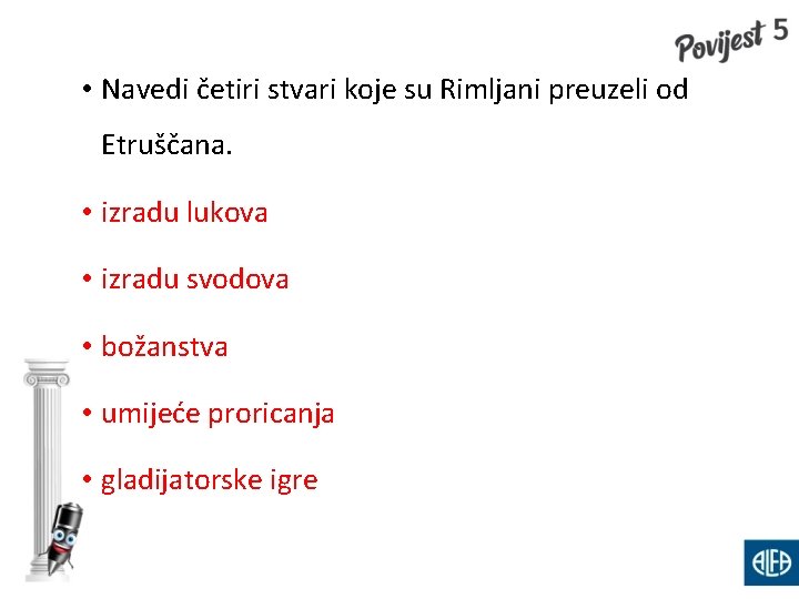  • Navedi četiri stvari koje su Rimljani preuzeli od Etruščana. • izradu lukova