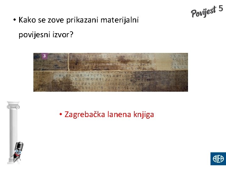  • Kako se zove prikazani materijalni povijesni izvor? • Zagrebačka lanena knjiga 