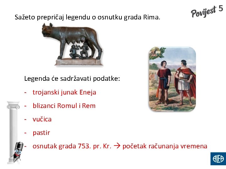 Sažeto prepričaj legendu o osnutku grada Rima. Legenda će sadržavati podatke: - trojanski junak