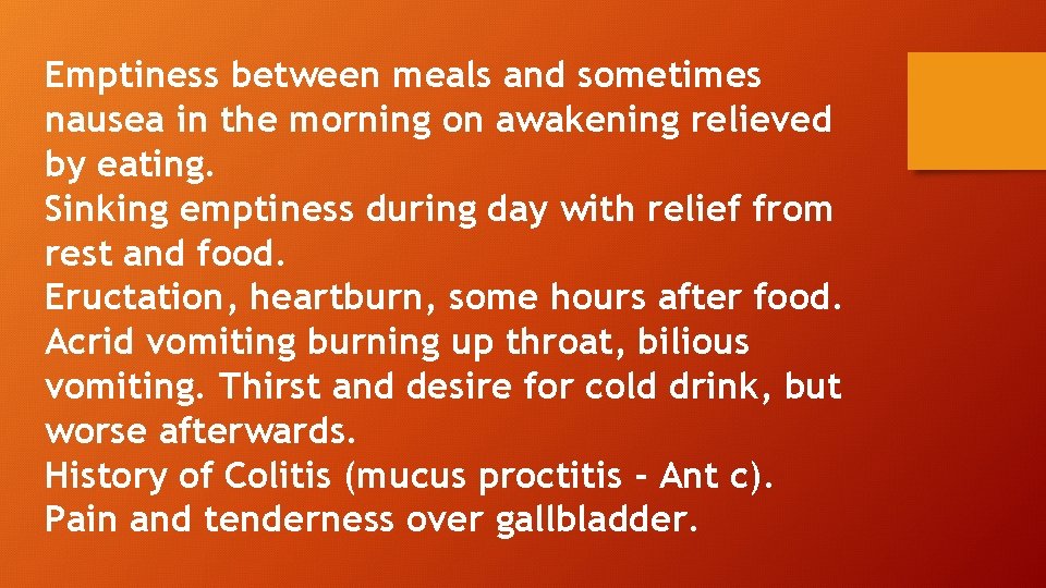 Emptiness between meals and sometimes nausea in the morning on awakening relieved by eating.