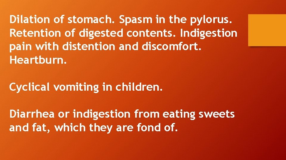 Dilation of stomach. Spasm in the pylorus. Retention of digested contents. Indigestion pain with