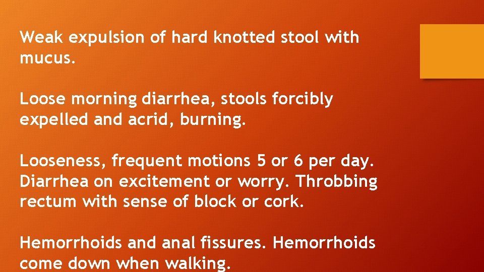 Weak expulsion of hard knotted stool with mucus. Loose morning diarrhea, stools forcibly expelled
