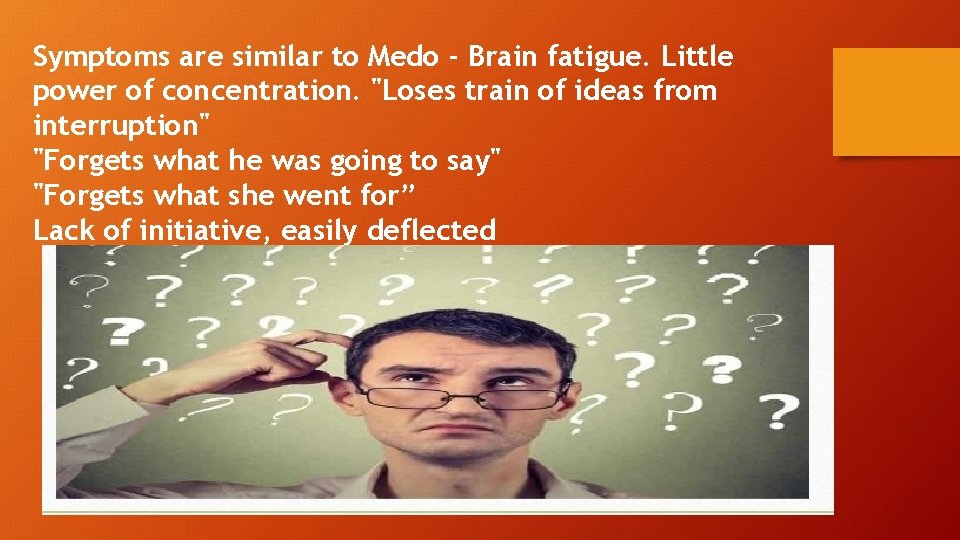 Symptoms are similar to Medo - Brain fatigue. Little power of concentration. "Loses train