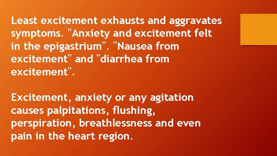 Least excitement exhausts and aggravates symptoms. "Anxiety and excitement felt in the epigastrium". "Nausea
