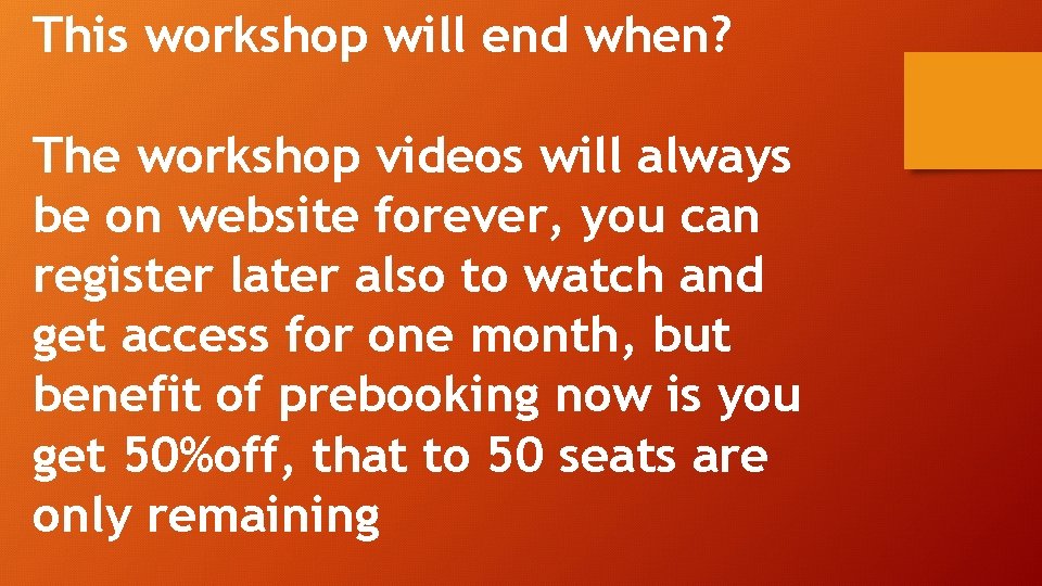 This workshop will end when? The workshop videos will always be on website forever,