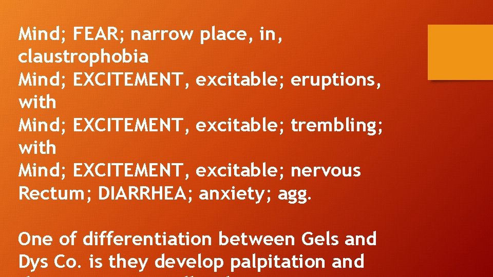 Mind; FEAR; narrow place, in, claustrophobia Mind; EXCITEMENT, excitable; eruptions, with Mind; EXCITEMENT, excitable;