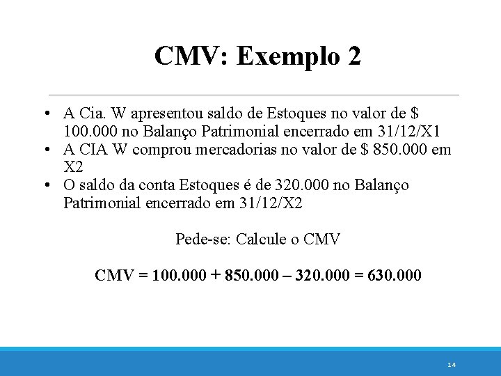 CMV: Exemplo 2 • A Cia. W apresentou saldo de Estoques no valor de