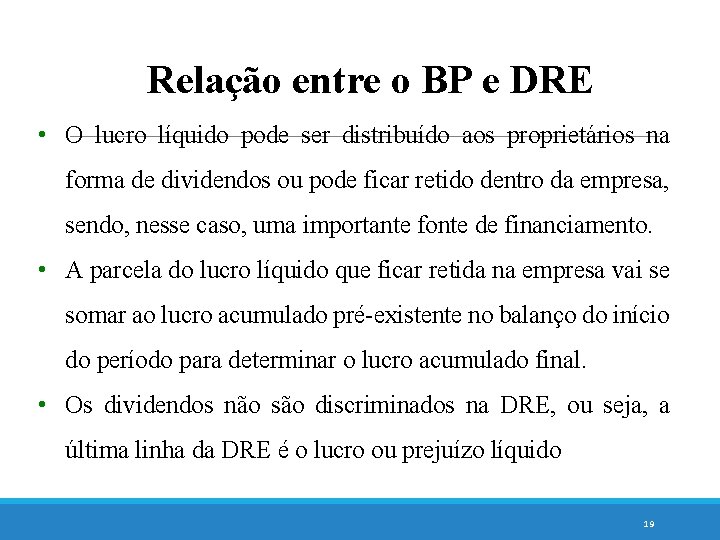 Relação entre o BP e DRE • O lucro líquido pode ser distribuído aos
