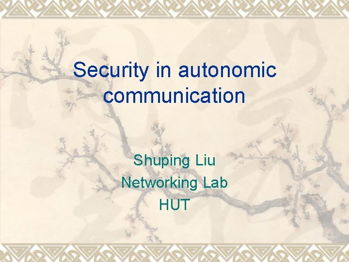 Security in autonomic communication Shuping Liu Networking Lab HUT 