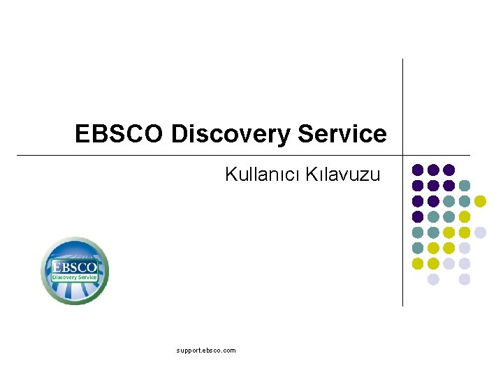 EBSCO Discovery Service Kullanıcı Kılavuzu support. ebsco. com 