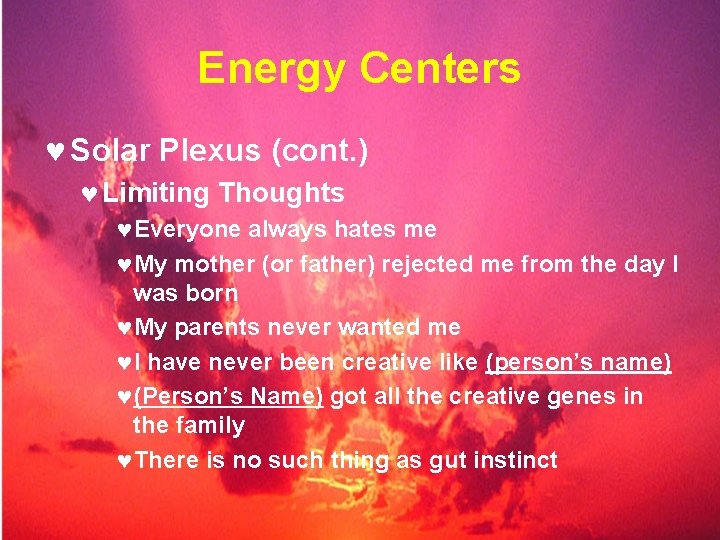 Energy Centers © Solar Plexus (cont. ) © Limiting Thoughts ©Everyone always hates me