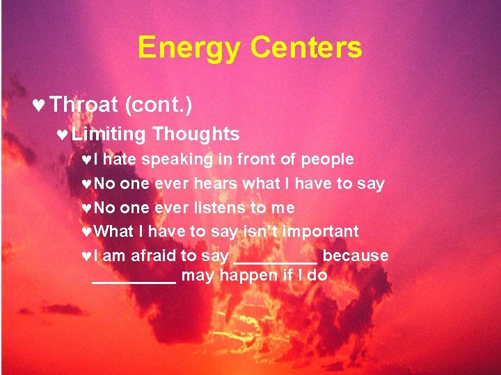 Energy Centers © Throat (cont. ) © Limiting Thoughts ©I hate speaking in front