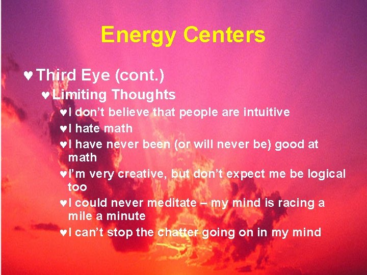 Energy Centers © Third Eye (cont. ) © Limiting Thoughts ©I don’t believe that