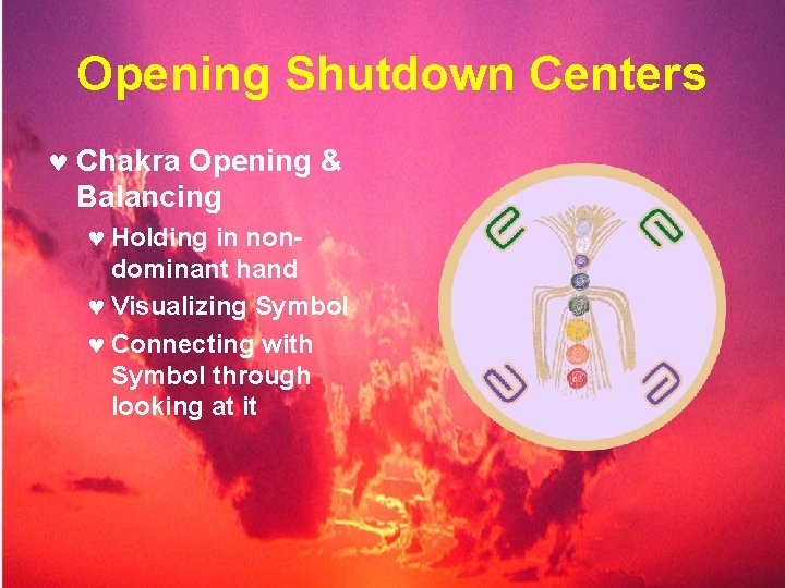 Opening Shutdown Centers © Chakra Opening & Balancing © Holding in nondominant hand ©