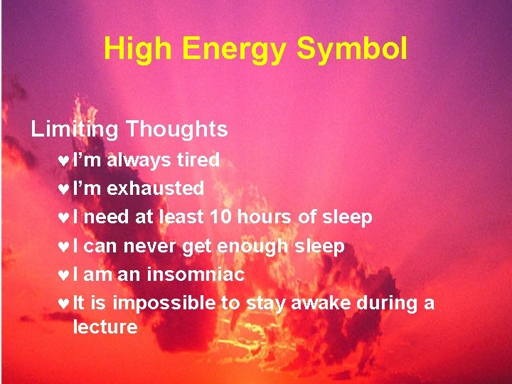 High Energy Symbol Limiting Thoughts © I’m always tired © I’m exhausted © I