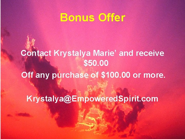 Bonus Offer Contact Krystalya Marie’ and receive $50. 00 Off any purchase of $100.