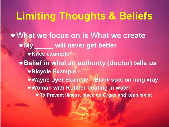 Limiting Thoughts & Beliefs © What we focus on is What we create ©