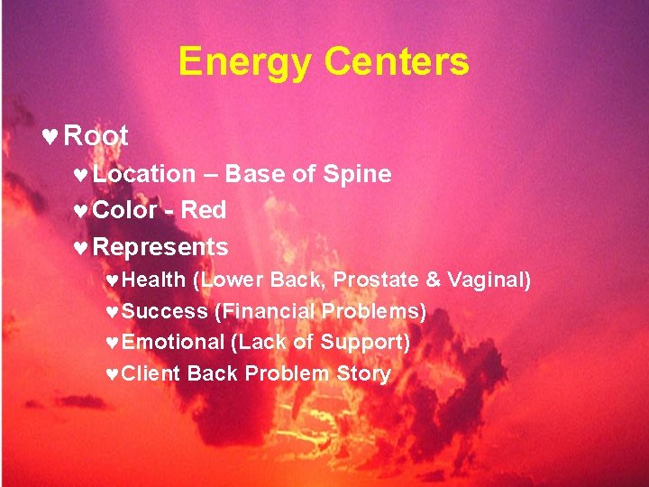 Energy Centers © Root © Location – Base of Spine © Color - Red