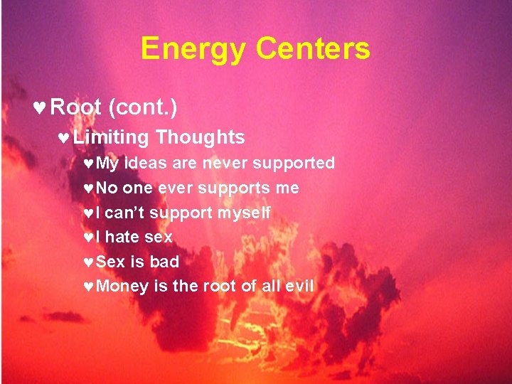 Energy Centers © Root (cont. ) © Limiting Thoughts ©My ideas are never supported