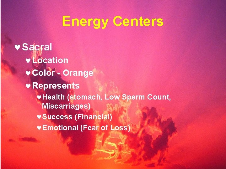 Energy Centers © Sacral © Location © Color - Orange © Represents ©Health (stomach,