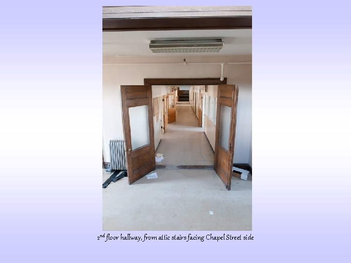 2 nd floor hallway, from attic stairs facing Chapel Street side 