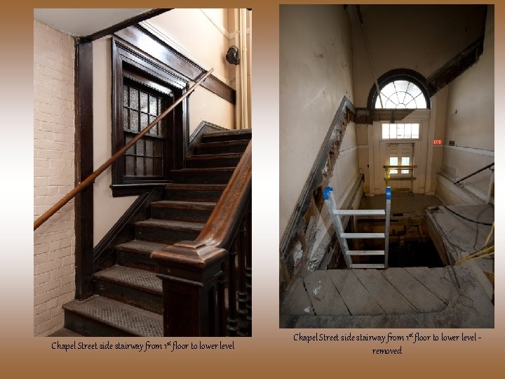 Chapel Street side stairway from 1 st floor to lower level removed 