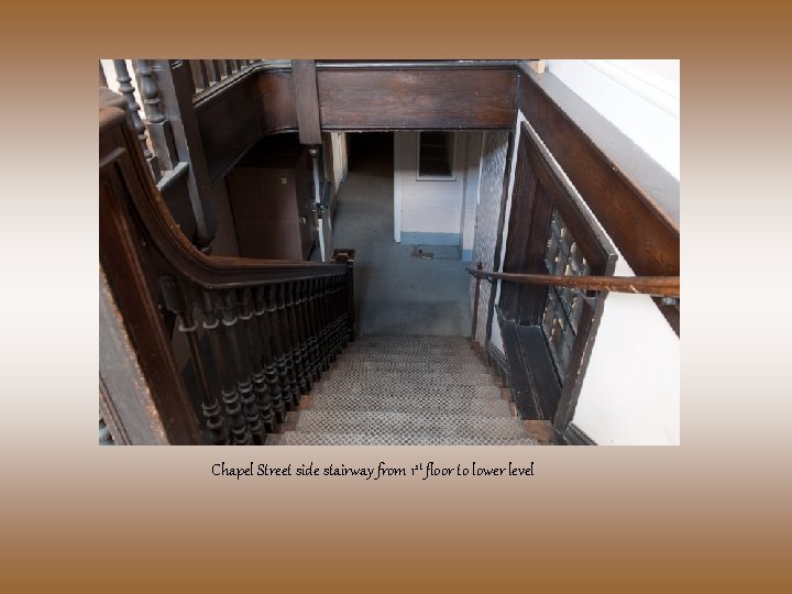 Chapel Street side stairway from 1 st floor to lower level 