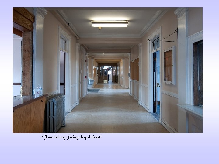 1 st floor hallway, facing chapel street 