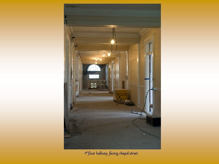 1 st floor hallway, facing chapel street 