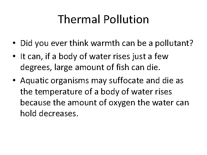 Thermal Pollution • Did you ever think warmth can be a pollutant? • It