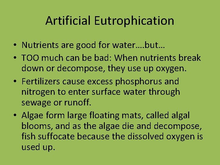 Artificial Eutrophication • Nutrients are good for water…. but… • TOO much can be