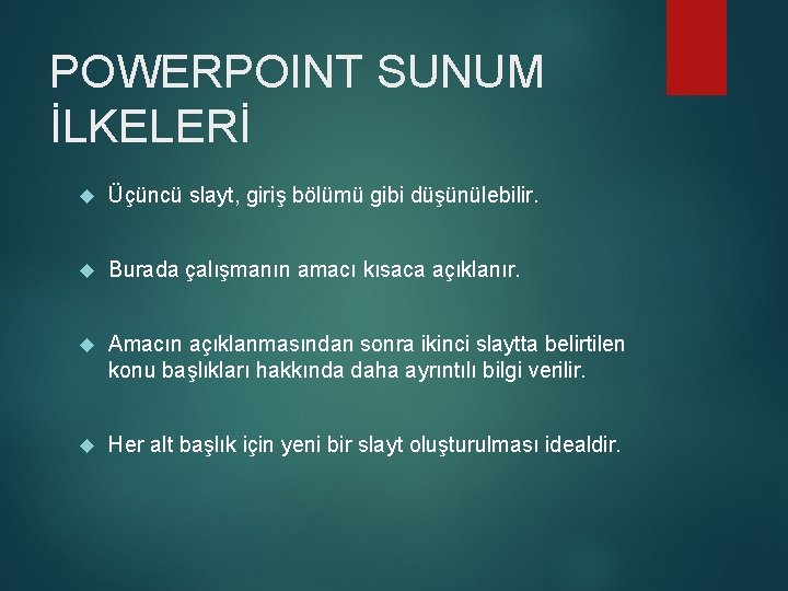 POWERPOINT SUNUM İLKELERİ Üçüncü slayt, giriş bölümü gibi düşünülebilir. Burada çalışmanın amacı kısaca açıklanır.