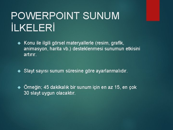 POWERPOINT SUNUM İLKELERİ Konu ile ilgili görsel materyallerle (resim, grafik, animasyon, harita vb. )