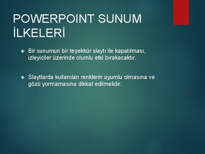 POWERPOINT SUNUM İLKELERİ Bir sunumun bir teşekkür slaytı ile kapatılması, izleyiciler üzerinde olumlu etki