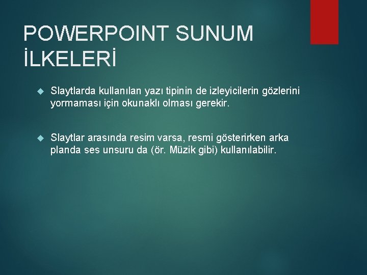 POWERPOINT SUNUM İLKELERİ Slaytlarda kullanılan yazı tipinin de izleyicilerin gözlerini yormaması için okunaklı olması