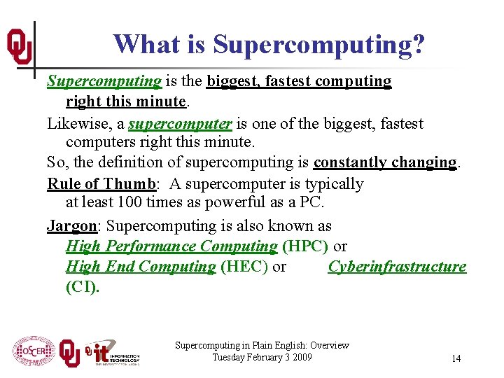 What is Supercomputing? Supercomputing is the biggest, fastest computing right this minute. Likewise, a