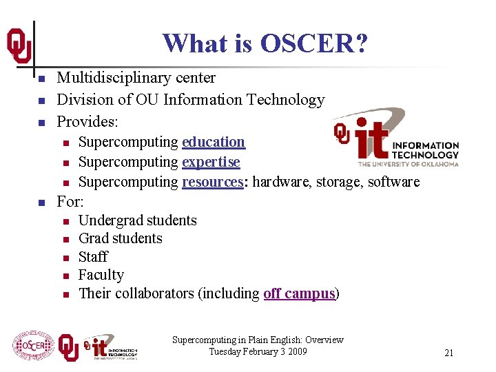 What is OSCER? n n n Multidisciplinary center Division of OU Information Technology Provides: